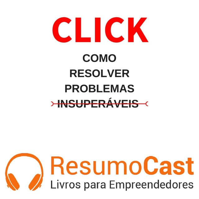 CLICK Como resolver problemas insuperáveis