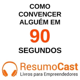 Como convencer alguém em 90 segundos