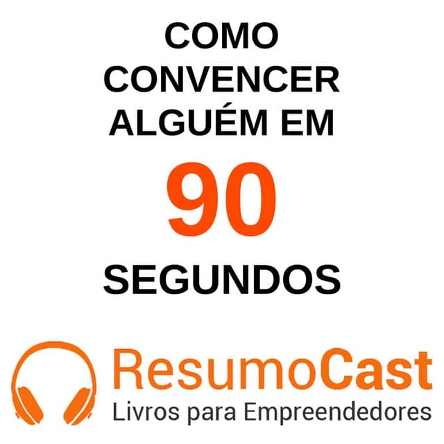 Como convencer alguém em 90 segundos