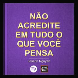 Não Acredite em Tudo o Que Você Pensa