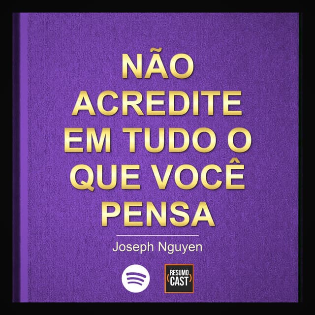 Não Acredite em Tudo o Que Você Pensa