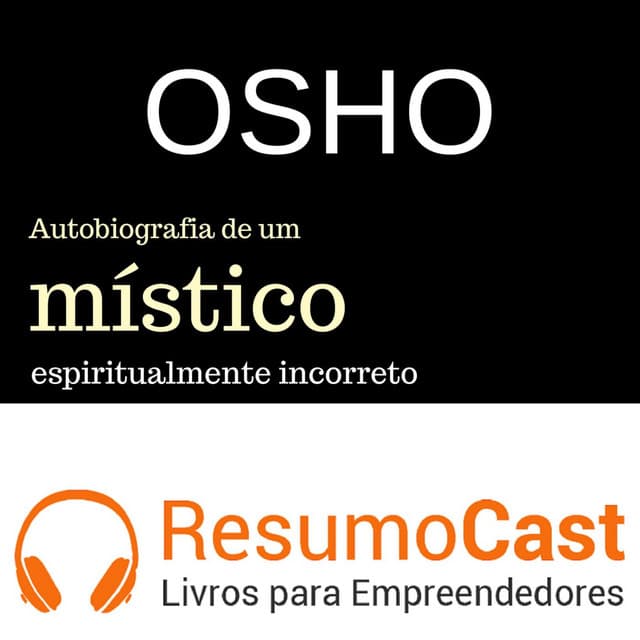 OSHO Autobiografia de um místico espiritualmente incorreto