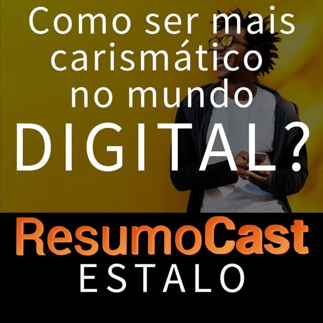 ESTALO | Como ser mais carismático no mundo digital?