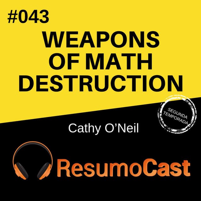 Weapons of math destruction - Armas de destruição matemática