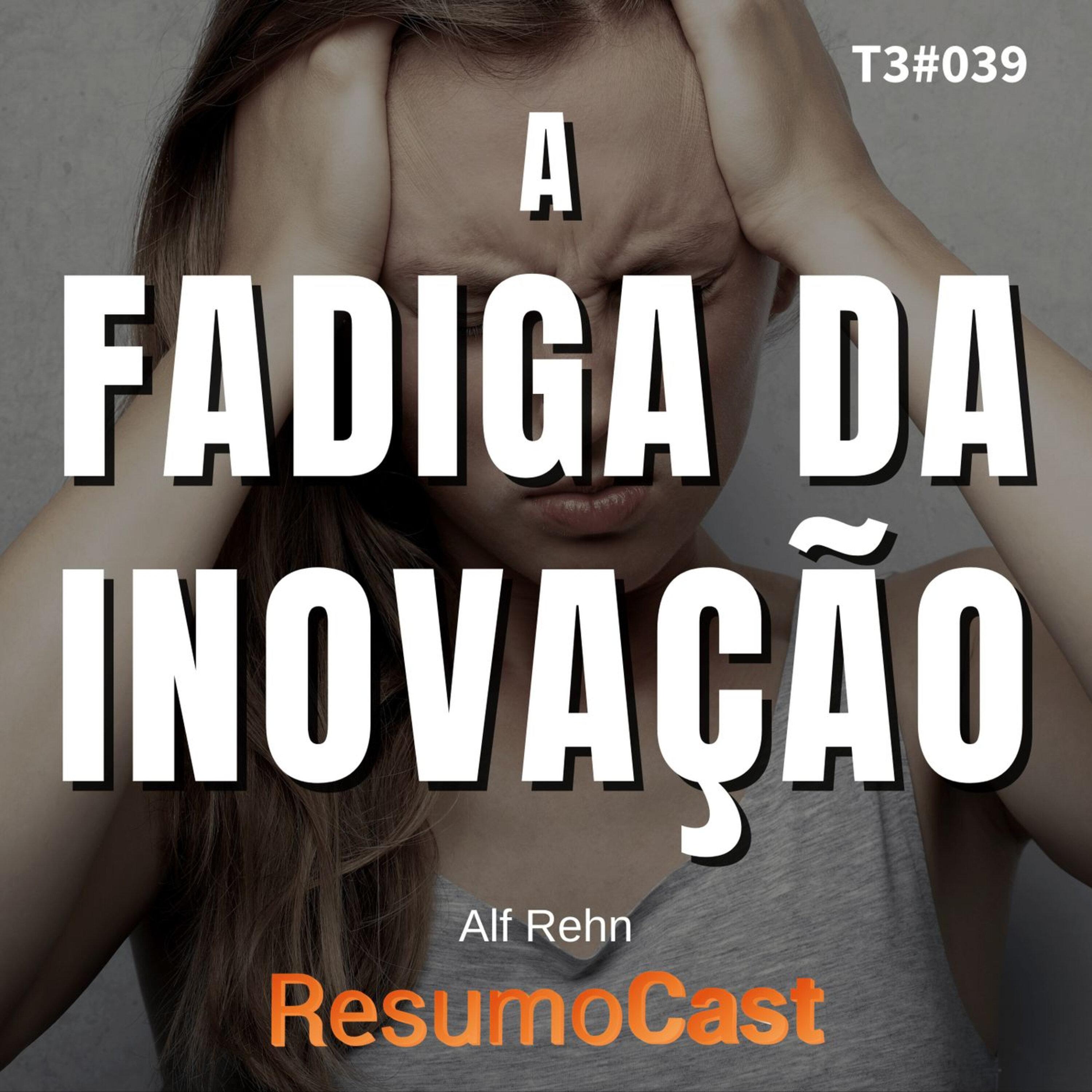 T3#039 A fadiga da inovação | Alf Rehn