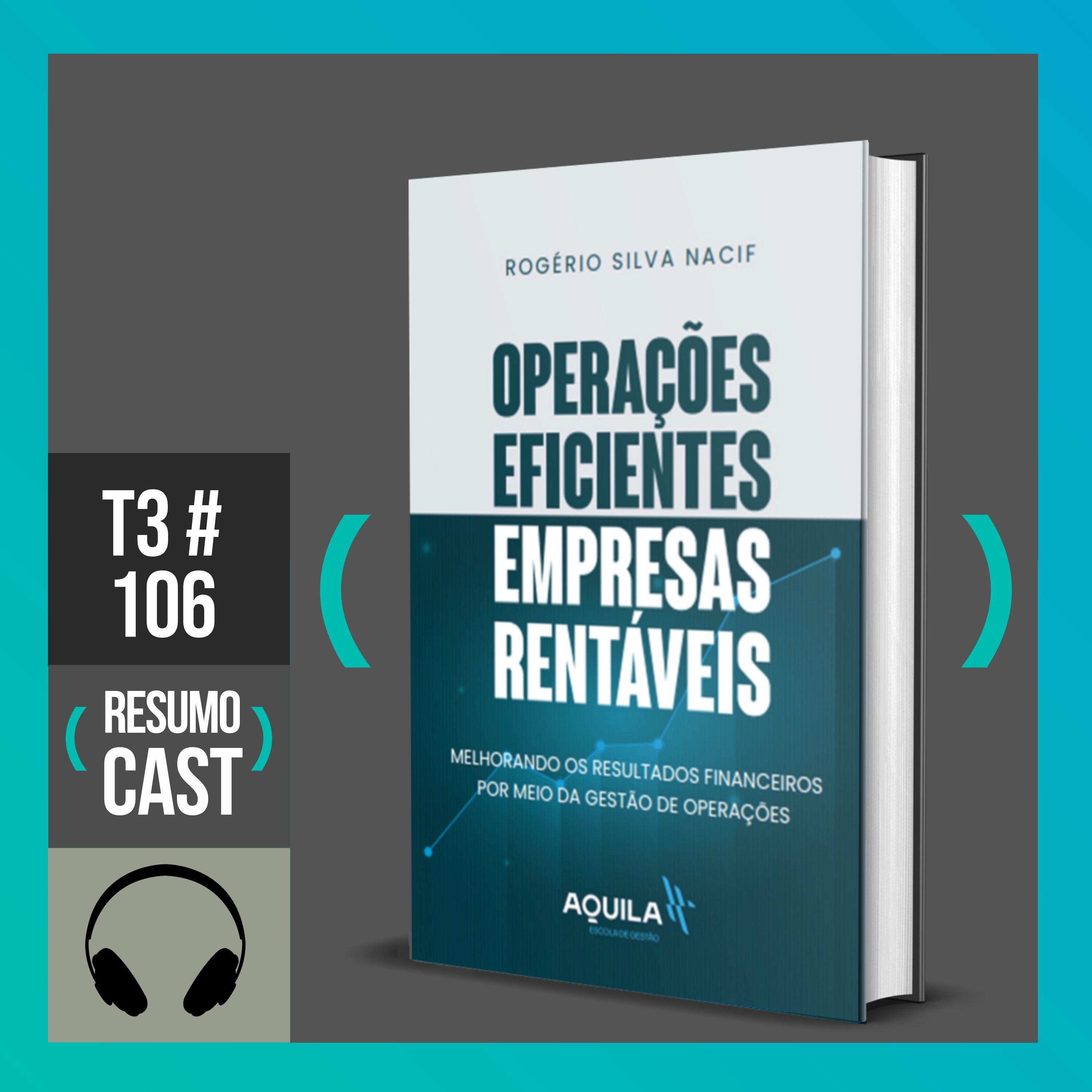 T3#106 Operações eficientes, empresas rentáveis | Rogério Nacif