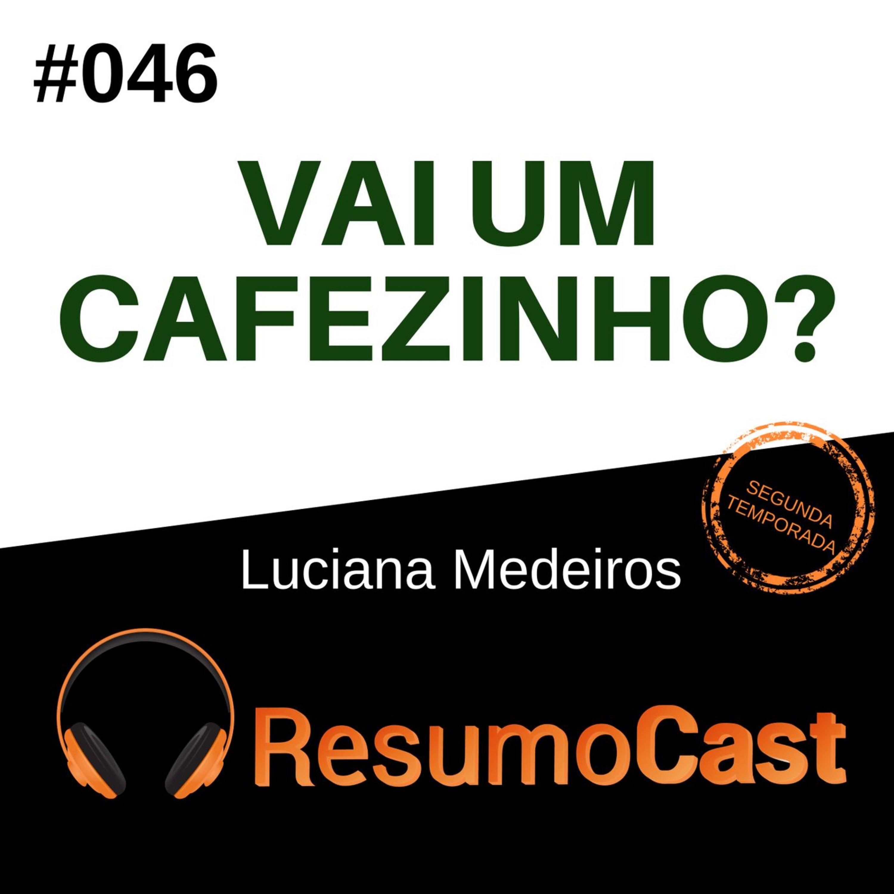 T2#046 Vai um cafezinho? | Luciana Medeiros