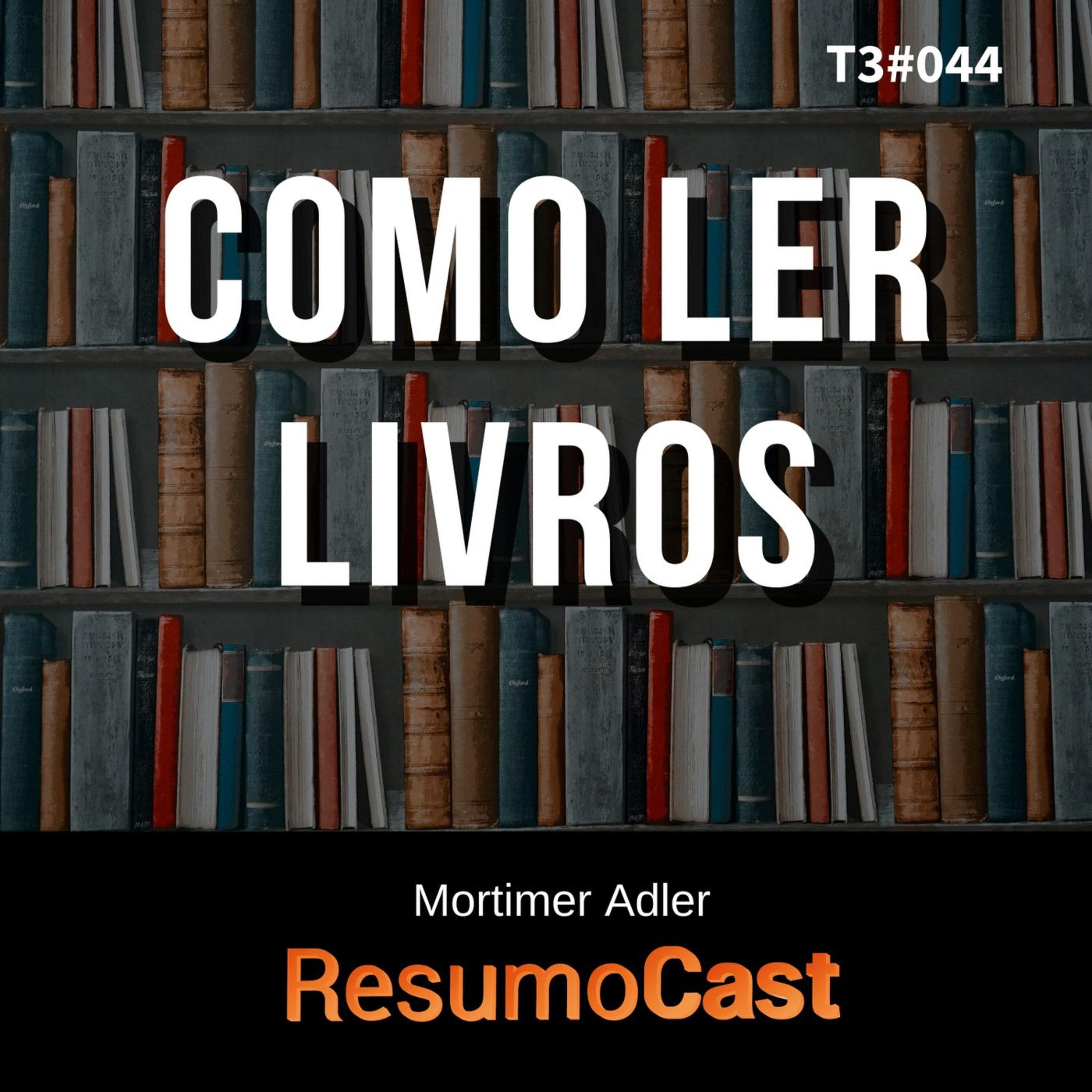 T3#044 Como ler livros | Mortimer Adler