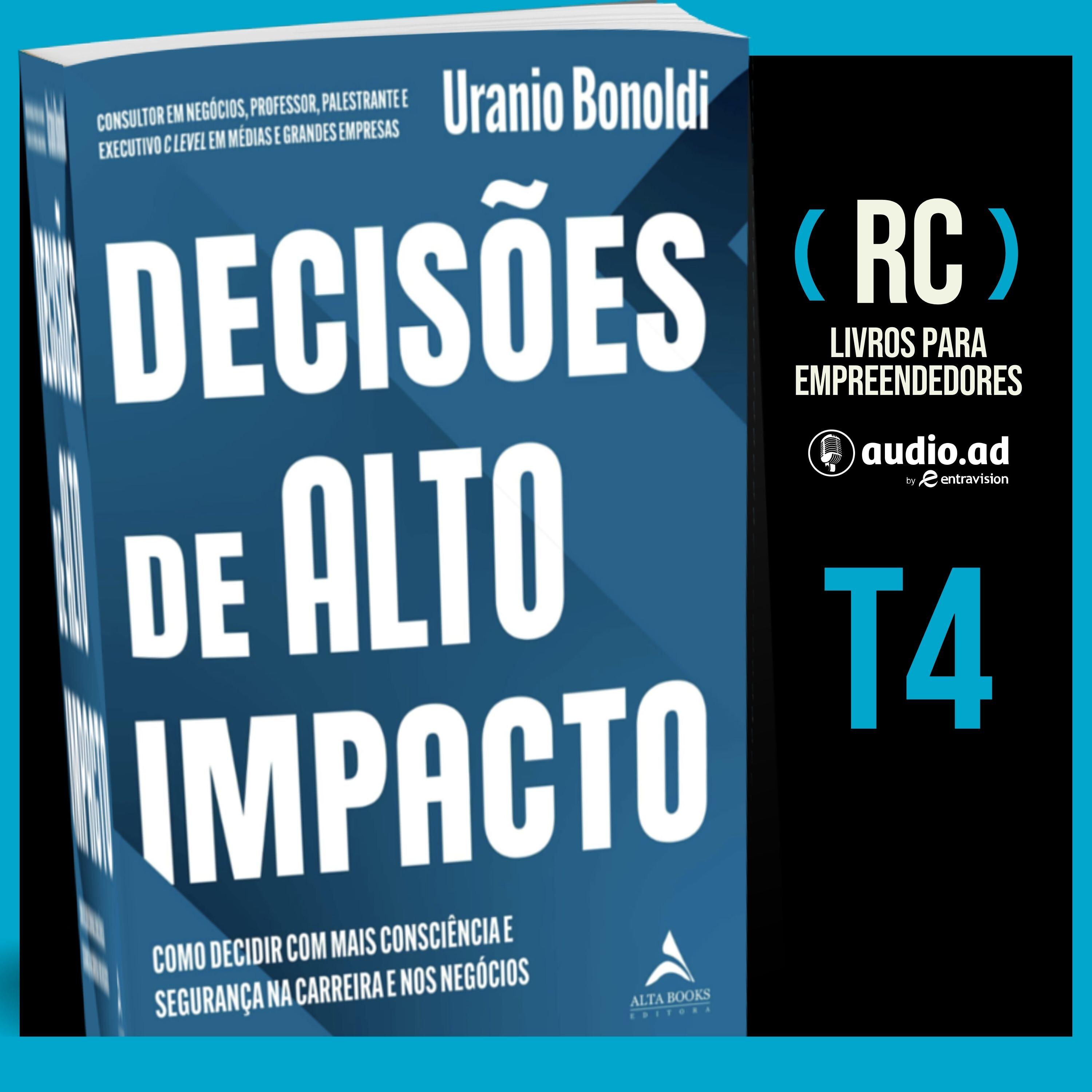 T4 #05 Decisões de alto impacto | Uranio Bonoldi