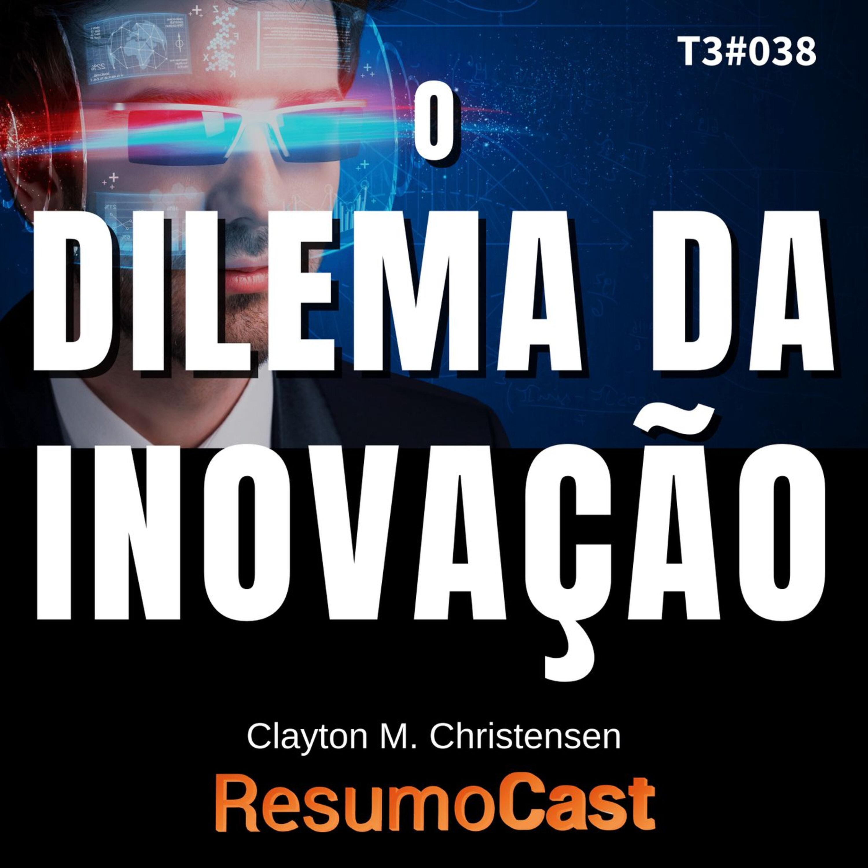 T3#038 O dilema da inovação | Clayton M. Christensen
