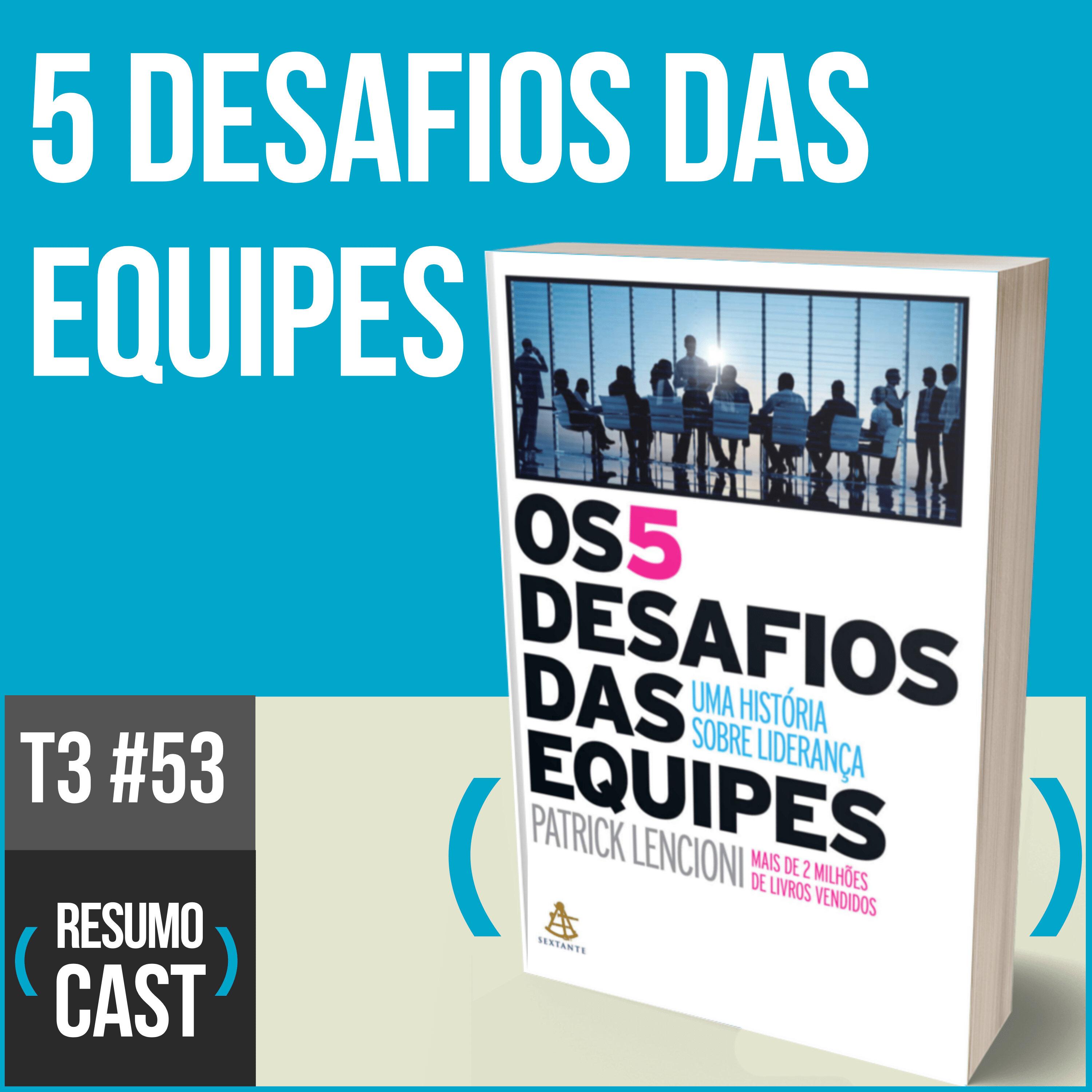 T3#053 Os 5 desafios das equipes | Patrick Lencioni