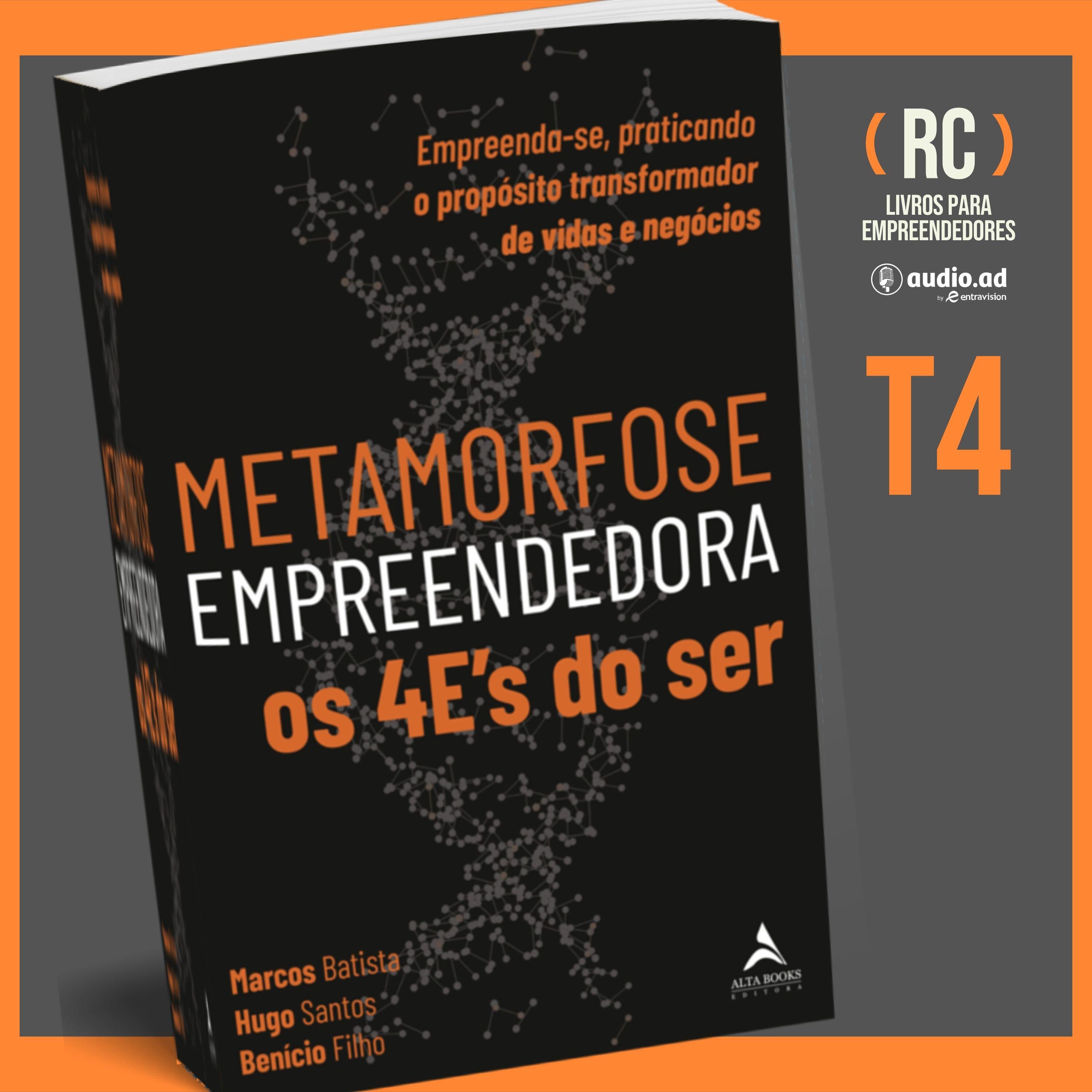 T4#01 Metamorfose Empreendedora | Marcos Batista, Hugo Santos e Benício Filho