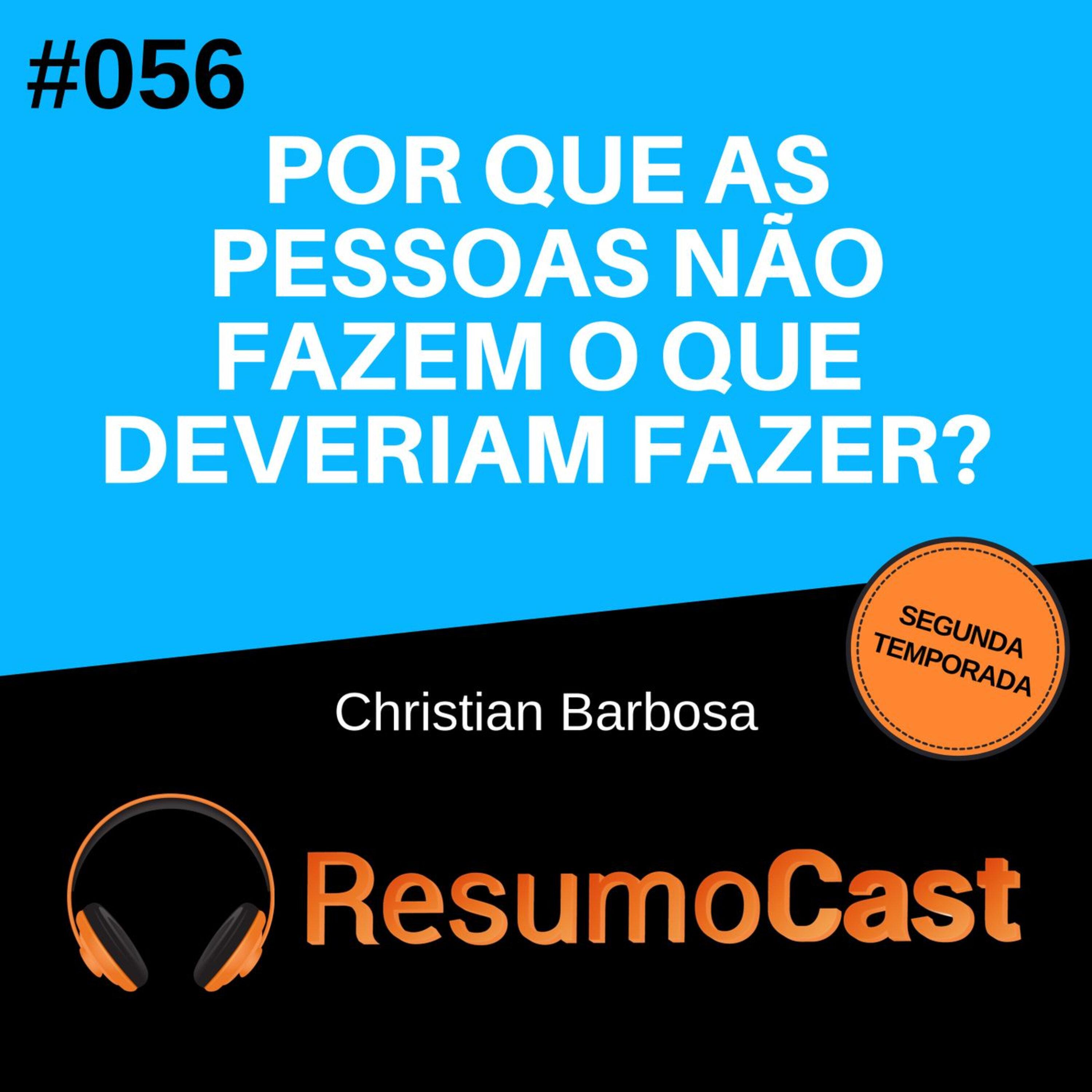 T2#056 Por que as pessoas não fazem o que deveriam fazer? | Christian Barbosa