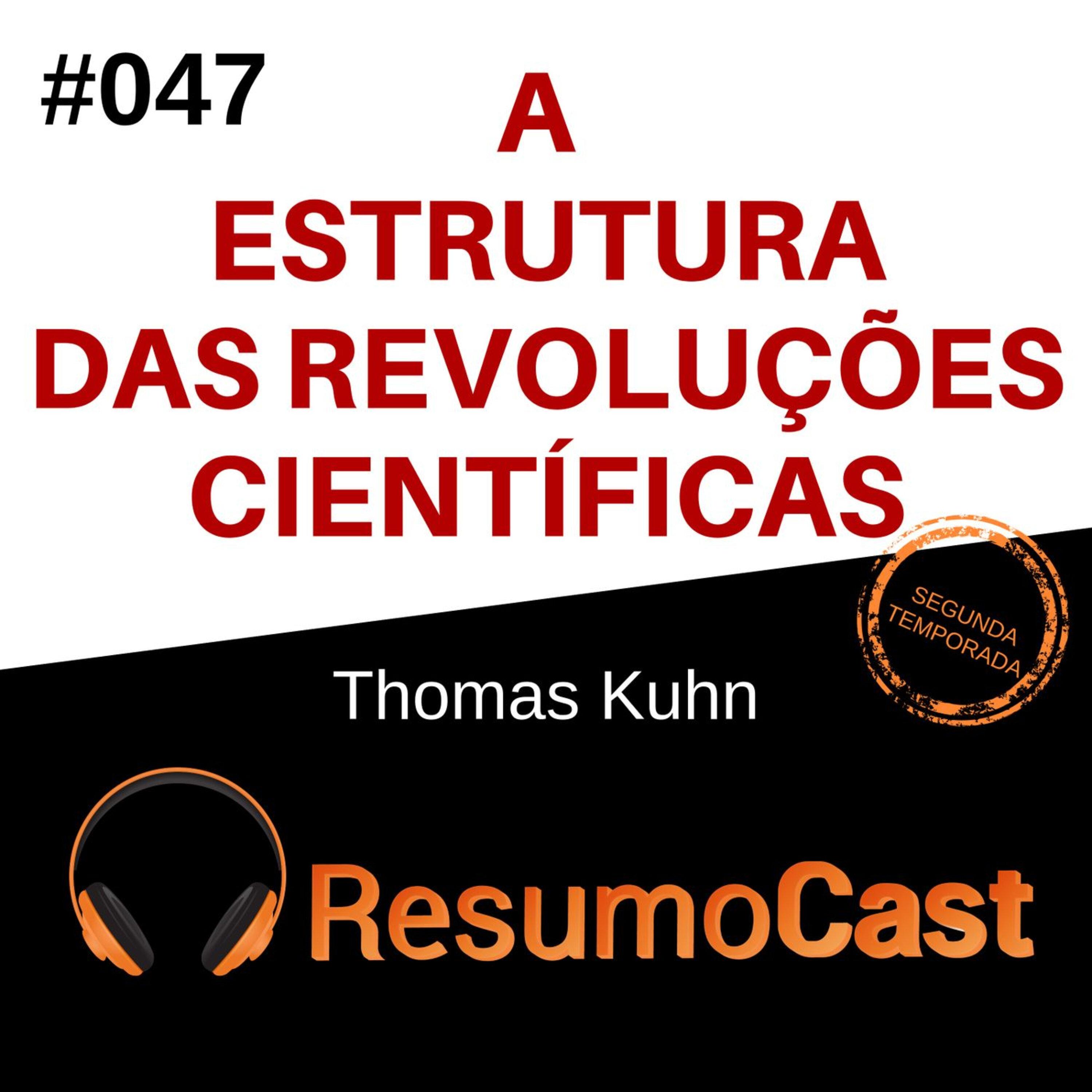 T2#047 A estrutura das revoluções científicas | Thomas Kuhn