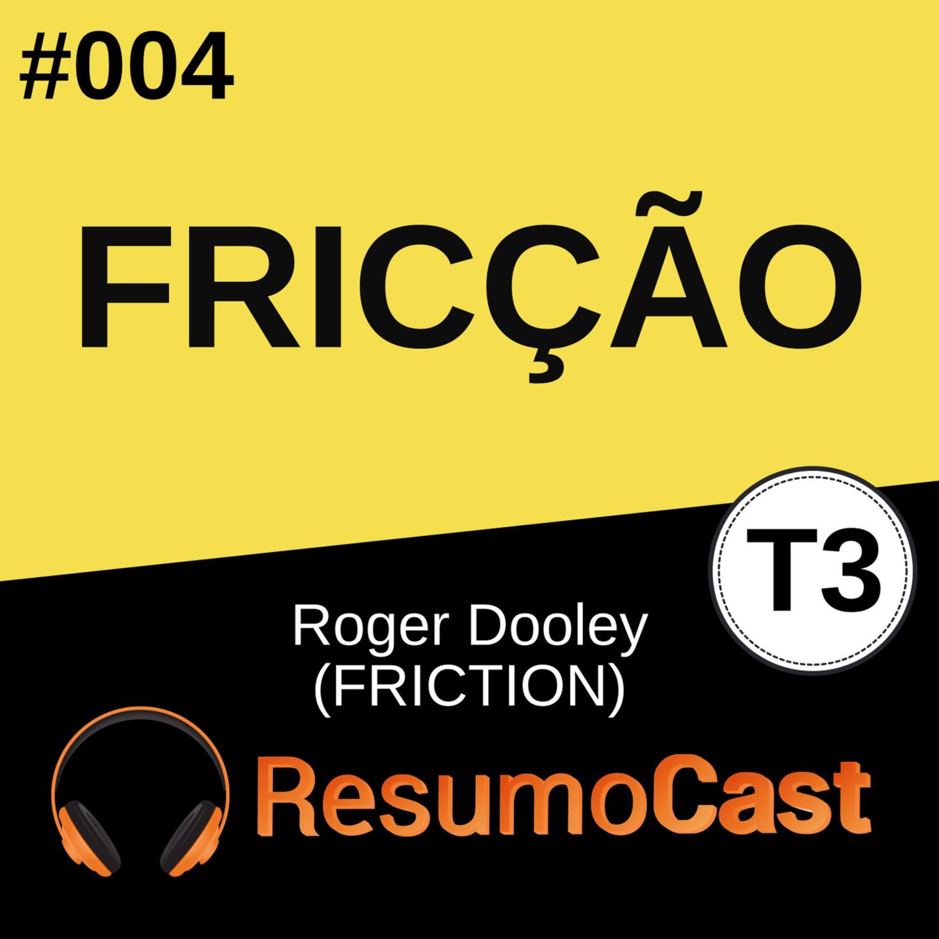 T3#004 Fricção | Roger Dooley