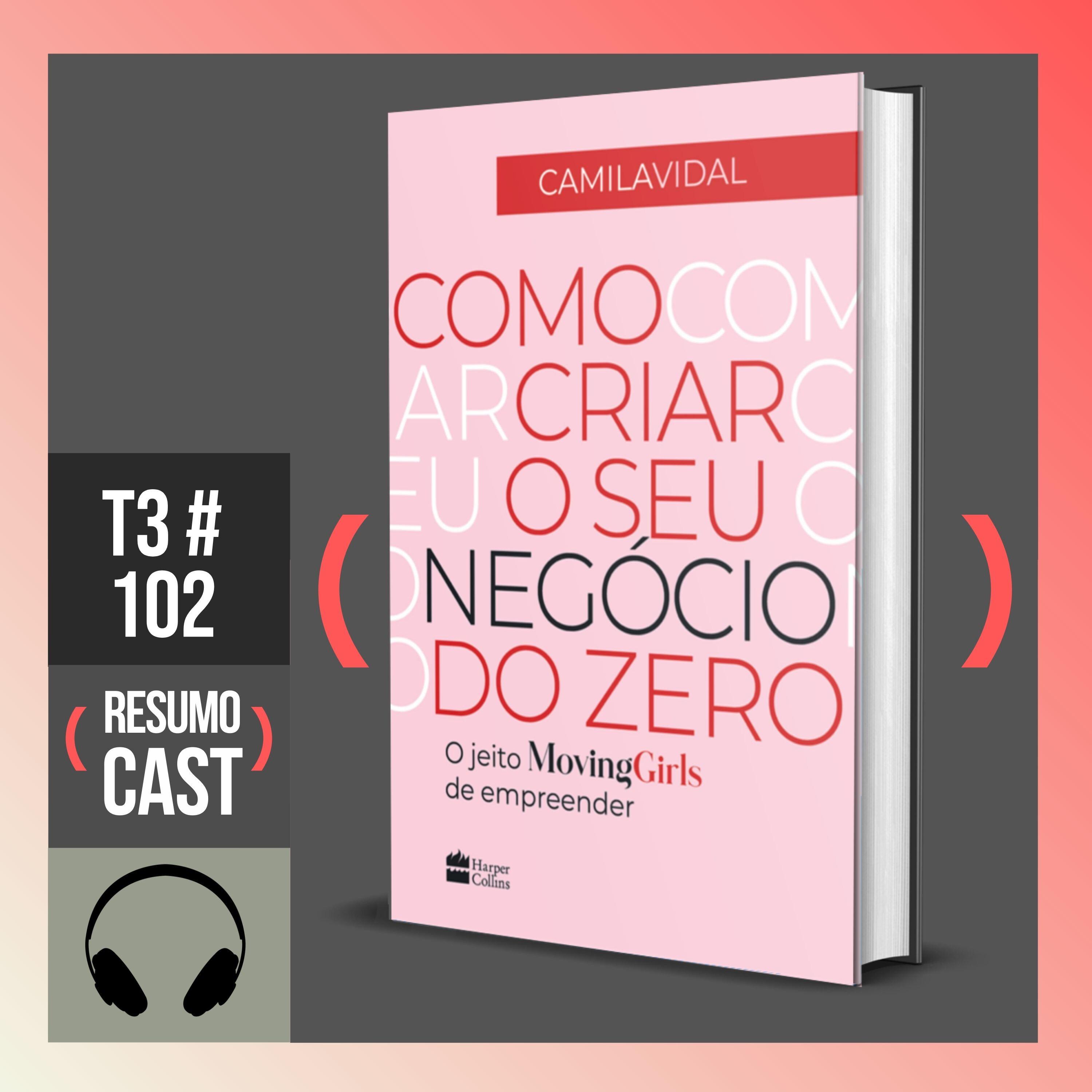 T3#102 Como criar o seu negócio | Camila Vidal