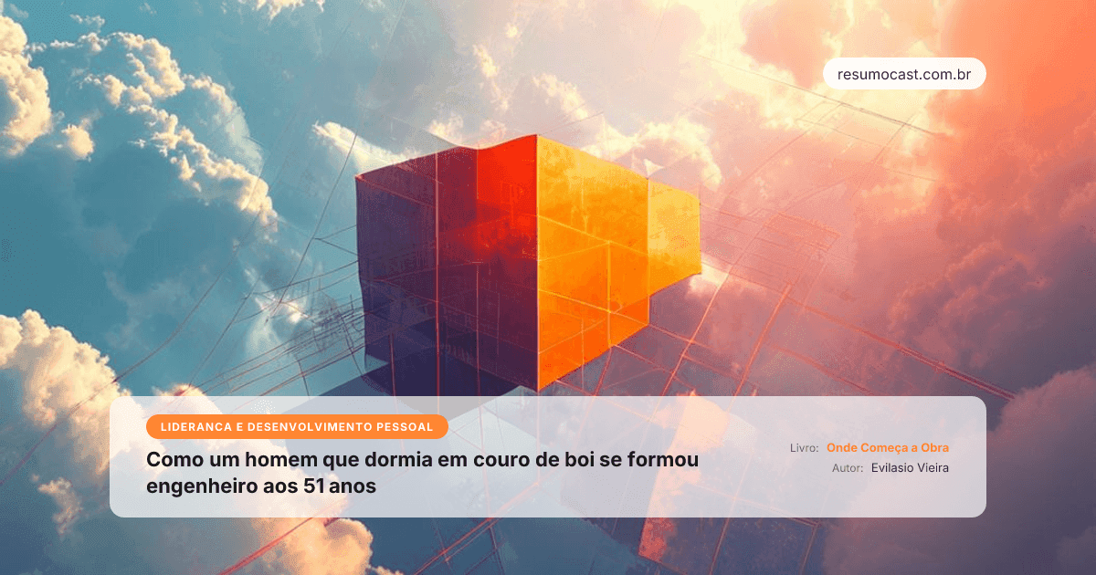 7 Lições de Liderança Que o Canteiro de Obras Ensina (e Harvard Não)