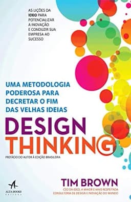Design Thinking: Uma Metodologia Poderosa para Decretar o Fim das Velhas Ideias